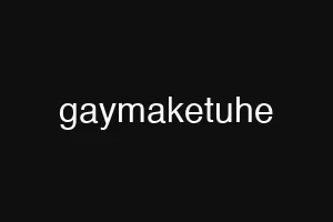 gaymaketuhe