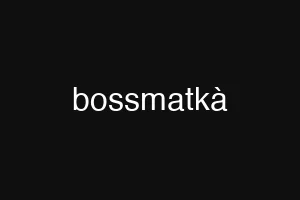 bossmatkà