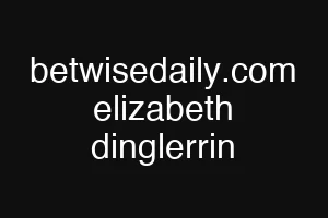 betwisedaily.com elizabeth dinglerrin